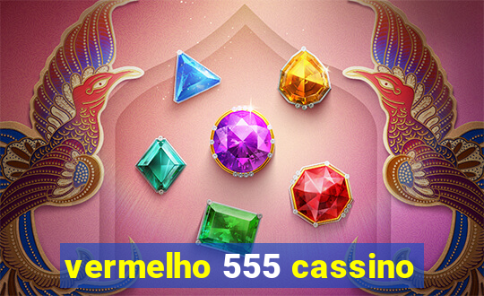 vermelho 555 cassino